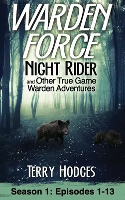 Warden Force: Night Rider und andere Wahre-Wildhüter-Abenteuer: Episoden 1-13 - Warden Force: Night Rider and Other True Game Warden Adventures: Episodes 1-13