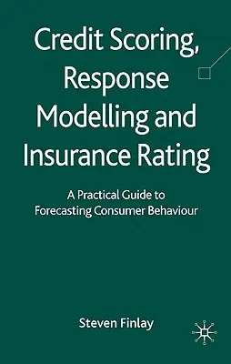 Kreditwürdigkeitsprüfung, Reaktionsmodellierung und Versicherungsbewertung: Ein praktischer Leitfaden für die Vorhersage des Verbraucherverhaltens - Credit Scoring, Response Modelling and Insurance Rating: A Practical Guide to Forecasting Consumer Behaviour