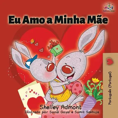 Eu Amo a Minha Me: Ich liebe meine Mama (Portugiesisch - Ausgabe Portugal) - Eu Amo a Minha Me: I Love My Mom (Portuguese - Portugal edition)