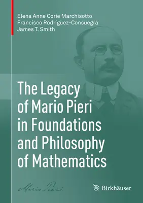 Das Vermächtnis von Mario Pieri in Grundlagen und Philosophie der Mathematik - The Legacy of Mario Pieri in Foundations and Philosophy of Mathematics