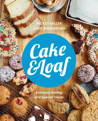 Kuchen und Gebäck: Stillen Sie Ihre Gelüste mit über 85 Rezepten für alltägliches Backen und süße Leckereien - Cake & Loaf: Satisfy Your Cravings with Over 85 Recipes for Everyday Baking and Sweet Treats