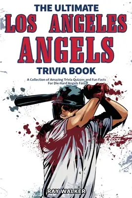 Das ultimative Los Angeles Angels-Quizbuch: Eine Sammlung verblüffender Quizfragen und lustiger Fakten für eingefleischte Angels-Fans! - The Ultimate Los Angeles Angels Trivia Book: A Collection of Amazing Trivia Quizzes and Fun Facts for Die-Hard Angels Fans!