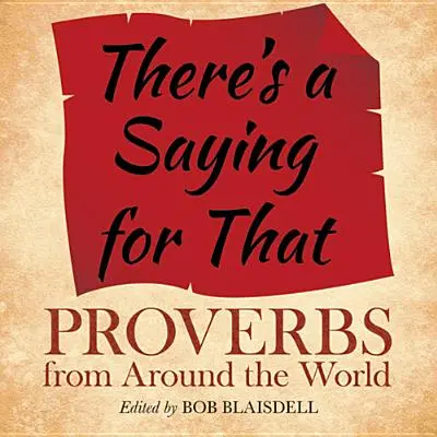 Dafür gibt es ein Sprichwort: Sprichwörter aus aller Welt - There's a Saying for That: Proverbs from Around the World