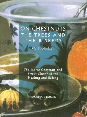 Über Kastanien: Die Bäume und ihre Samen - On Chestnuts: The Trees and Their Seeds