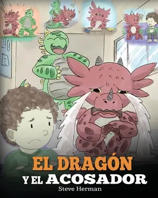 El Dragn y el Acosador: (Der Drache und der Rüpel). Ensea a tu dragn cmo lidiar con un acosador. Un adorable cuento infantil para ensearles a - El Dragn y el Acosador: (Dragon and The Bully). Ensea a tu dragn cmo lidiar con un acosador. Un adorable cuento infantil para ensearles a