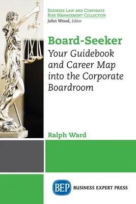 Board-Seeker: Ihr Leitfaden und Karriereplan für die Vorstandsetage eines Unternehmens - Board-Seeker: Your Guidebook and Career Map into the Corporate Boardroom