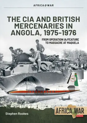 CIA und britische Söldner in Angola, 1975-1976: Von der Operation Ia/Feature bis zum Massaker von Maquela - CIA and British Mercenaries in Angola, 1975-1976: From Operation Ia/Feature to Massacre at Maquela