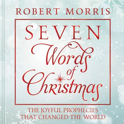 Sieben Worte zu Weihnachten: Die freudigen Prophezeiungen, die die Welt veränderten - Seven Words of Christmas: The Joyful Prophecies That Changed the World