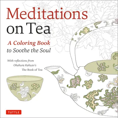 Meditationen über Tee: Ein Malbuch zur Besänftigung der Seele - Meditations on Tea: A Coloring Book to Soothe the Soul