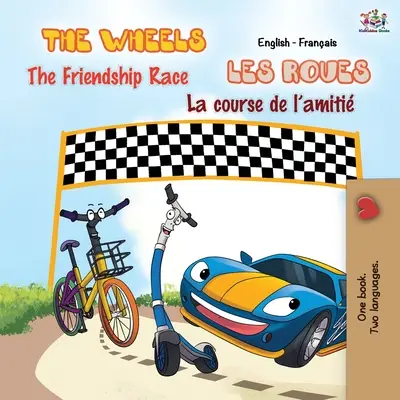 The Wheels - Das Rennen der Freundschaft Les Roues - La course de l'amiti: Englisch Französisch Zweisprachiges Buch - The Wheels - The Friendship Race Les Roues - La course de l'amiti: English French Bilingual Book