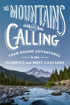 Die Berge rufen: Das ganze Jahr über Abenteuer in den Olympischen Spielen und den Westkaskaden - The Mountains Are Calling: Year-Round Adventures in the Olympics and West Cascades