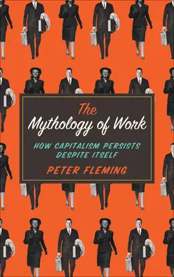 Mythologie der Arbeit: Wie der Kapitalismus trotz seiner selbst fortbesteht - Mythology of Work: How Capitalism Persists Despite Itself