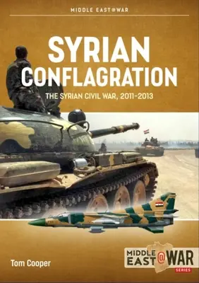 Syrische Feuersbrunst: Der syrische Bürgerkrieg, 2011-2013 - Syrian Conflagration: The Syrian Civil War, 2011-2013