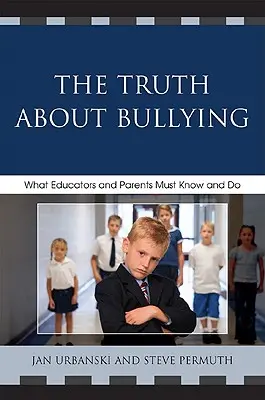 Die Wahrheit über Mobbing: Was Pädagogen und Eltern wissen und tun müssen - The Truth About Bullying: What Educators and Parents Must Know and Do