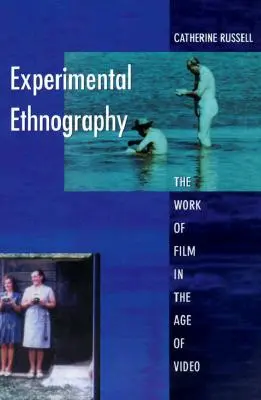Experimentelle Ethnographie: Die Arbeit des Films im Zeitalter des Videos - Experimental Ethnography: The Work of Film in the Age of Video