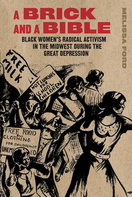 Ein Ziegelstein und eine Bibel: Der radikale Aktivismus schwarzer Frauen im Mittleren Westen während der Großen Depression - A Brick and a Bible: Black Women's Radical Activism in the Midwest During the Great Depression