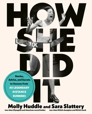 Wie sie es geschafft hat: Geschichten, Ratschläge und Erfolgsgeheimnisse von fünfzig legendären Langstreckenläufern - How She Did It: Stories, Advice, and Secrets to Success from Fifty Legendary Distance Runners