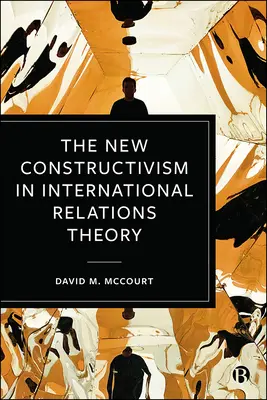 Der neue Konstruktivismus in der Theorie der internationalen Beziehungen - The New Constructivism in International Relations Theory