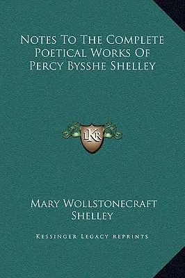 Anmerkungen zu den vollständigen poetischen Werken von Percy Bysshe Shelley - Notes To The Complete Poetical Works Of Percy Bysshe Shelley