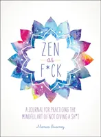 Zen as F*ck: Ein Tagebuch zum Üben der achtsamen Kunst, sich nicht zu scheren - Zen as F*ck: A Journal for Practicing the Mindful Art of Not Giving a Sh*t