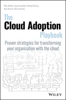 Das Spielbuch zur Cloud-Einführung: Bewährte Strategien für die Umgestaltung Ihres Unternehmens mit der Cloud - The Cloud Adoption Playbook: Proven Strategies for Transforming Your Organization with the Cloud