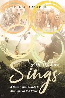 Die ganze Natur singt: Ein Andachtsbuch zu Tieren in der Bibel - All Nature Sings: A Devotional Guide to Animals in the Bible