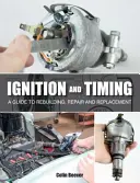 Zündung und Timing: Ein Leitfaden für Wiederaufbau, Reparatur und Ersatz - Ignition and Timing: A Guide to Rebuilding, Repair and Replacement