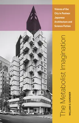 Die Metabolismus-Vorstellung: Visionen der Stadt in der japanischen Nachkriegsarchitektur und Science Fiction - The Metabolist Imagination: Visions of the City in Postwar Japanese Architecture and Science Fiction