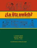 La tz Awch? Einführung in die Kaqchikel Maya-Sprache - La tz Awch?: Introduction to Kaqchikel Maya Language