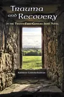 Trauma und Erholung im irischen Roman des einundzwanzigsten Jahrhunderts - Trauma and Recovery in the Twenty-First-Century Irish Novel