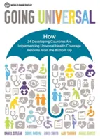 Going Universal: Wie 24 Entwicklungsländer eine universelle Gesundheitsversorgung von unten nach oben einführen - Going Universal: How 24 Developing Countries Are Implementing Universal Health Coverage from the Bottom Up