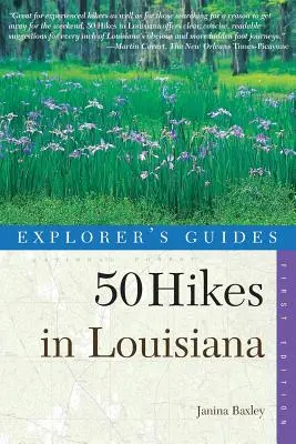 Explorer's Guides: 50 Wanderungen in Louisiana: Spaziergänge, Wanderungen und Rucksäcke im Bayou State - Explorer's Guides: 50 Hikes in Louisiana: Walks, Hikes, and Backpacks in the Bayou State