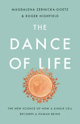 Der Tanz des Lebens: Die neue Wissenschaft davon, wie aus einer einzelnen Zelle ein menschliches Wesen wird - The Dance of Life: The New Science of How a Single Cell Becomes a Human Being