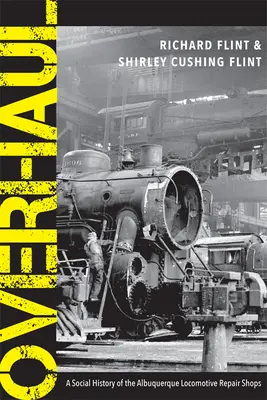 Überholung: Eine Sozialgeschichte der Lokomotivwerkstätten von Albuquerque - Overhaul: A Social History of the Albuquerque Locomotive Repair Shops