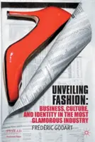 Entschleierung der Mode: Geschäft, Kultur und Identität in der glamourösesten Branche - Unveiling Fashion: Business, Culture, and Identity in the Most Glamorous Industry