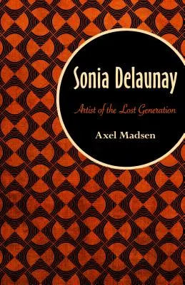 Sonia Delaunay: Künstlerin der verlorenen Generation - Sonia Delaunay: Artist of the Lost Generation