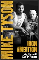 Eiserner Ehrgeiz - Lektionen, die ich von dem Mann gelernt habe, der mich zu einem Champion machte - Iron Ambition - Lessons I've Learned from the Man Who Made Me a Champion