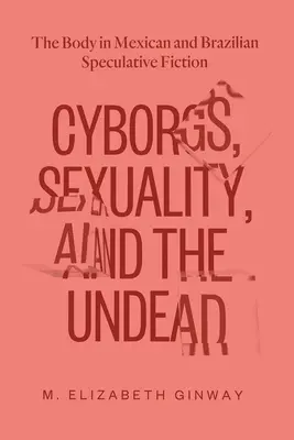 Cyborgs, Sexualität und die Untoten: Der Körper in mexikanischer und brasilianischer spekulativer Belletristik - Cyborgs, Sexuality, and the Undead: The Body in Mexican and Brazilian Speculative Fiction