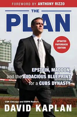 Der Plan: Epstein, Maddon und der kühne Plan für eine Cubs-Dynastie - The Plan: Epstein, Maddon, and the Audacious Blueprint for a Cubs Dynasty