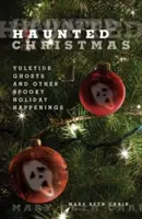 Gespenstische Weihnachten: Geister zur Weihnachtszeit und andere gruselige Feiertagsereignisse - Haunted Christmas: Yuletide Ghosts and Other Spooky Holiday Happenings