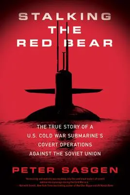 Auf der Jagd nach dem roten Bären: Die wahre Geschichte der verdeckten Operationen eines US-U-Boots im Kalten Krieg gegen die Sowjetunion - Stalking the Red Bear: The True Story of a U.S. Cold War Submarine's Covert Operations Against the Soviet Union