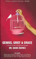 Genie, Trauer und Gnade: Ein Arzt über Leiden und Erfolg - Genius, Grief & Grace: A Doctor Looks at Suffering & Success