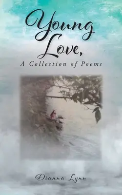 Junge Liebe, eine Sammlung von Gedichten - Young Love, A Collection of Poems