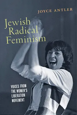Jüdischer radikaler Feminismus: Stimmen aus der Frauenbefreiungs-Bewegung - Jewish Radical Feminism: Voices from the Women's Liberation Movement