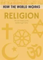 Wie die Welt funktioniert: Religion - Die reiche Geschichte der wichtigsten Religionen der Welt - How the World Works: Religion - The rich history of the world's major faiths