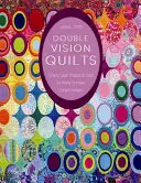 Double Vision Quilts: Legen Sie einfach Formen und Farben übereinander, um komplexe geschwungene Designs zu kreieren - Double Vision Quilts: Simply Layer Shapes & Color for Richly Complex Curved Designs