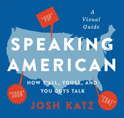 Amerikanisch sprechen: Wie Y'All, Youse und You Guys sprechen: Ein visueller Leitfaden - Speaking American: How Y'All, Youse, and You Guys Talk: A Visual Guide