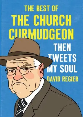 Dann zwitschert meine Seele: Das Beste aus der Kirche Curmudgeon - Then Tweets My Soul: The Best of the Church Curmudgeon