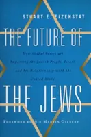 Die Zukunft der Juden: Wie globale Kräfte das jüdische Volk, Israel und seine Beziehungen zu den Vereinigten Staaten beeinflussen - The Future of the Jews: How Global Forces Are Impacting the Jewish People, Israel, and Its Relationship with the United States