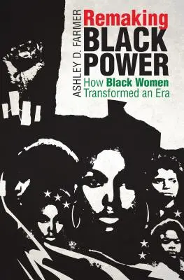 Remaking Black Power: Wie schwarze Frauen eine Ära veränderten - Remaking Black Power: How Black Women Transformed an Era